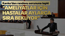 Kanko’dan randevu sorununa tepki “Ameliyatlar için hastalar aylarca sıra bekliyor”